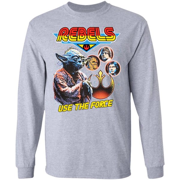 Star Wars Rebels Use The Force Yoda Luke Skywalker Chewbacca Han Solo T-Shirts, Hoodies, Sweater