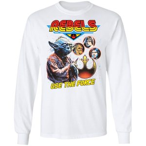 Star Wars Rebels Use The Force Yoda Luke Skywalker Chewbacca Han Solo T-Shirts, Hoodies, Sweater 5 Star Wars Rebels Use The Force Yoda Luke Skywalker Chewbacca Han Solo T Shirts Hoodies Sweater 3