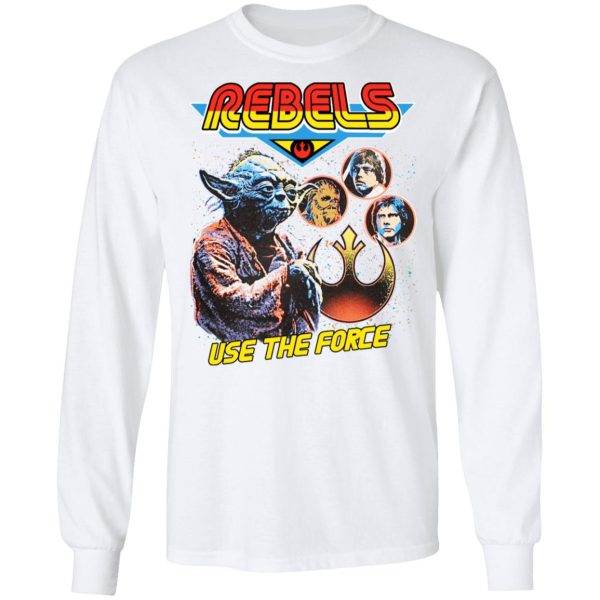 Star Wars Rebels Use The Force Yoda Luke Skywalker Chewbacca Han Solo T-Shirts, Hoodies, Sweater