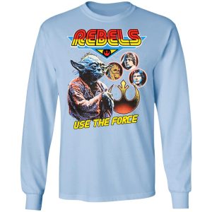 Star Wars Rebels Use The Force Yoda Luke Skywalker Chewbacca Han Solo T-Shirts, Hoodies, Sweater 6 Star Wars Rebels Use The Force Yoda Luke Skywalker Chewbacca Han Solo T Shirts Hoodies Sweater 4