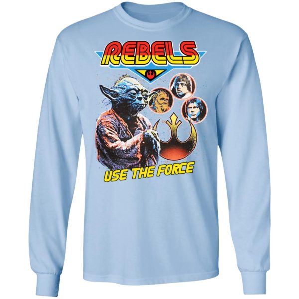 Star Wars Rebels Use The Force Yoda Luke Skywalker Chewbacca Han Solo T-Shirts, Hoodies, Sweater