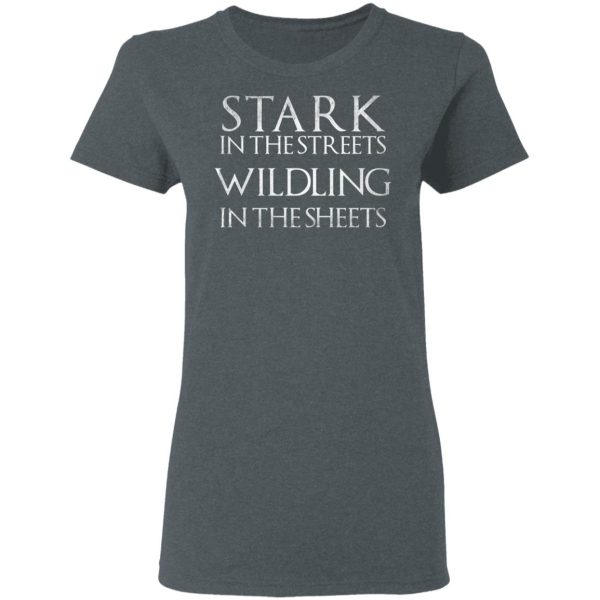 Stark In The Streets, Wildling In The Sheets Shirt