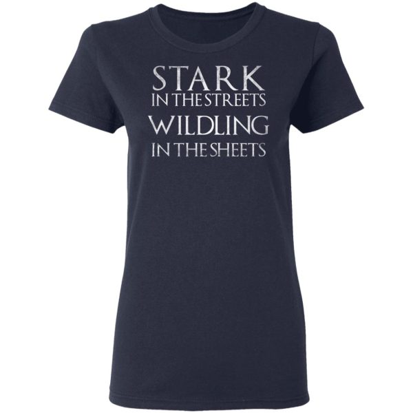 Stark In The Streets, Wildling In The Sheets Shirt