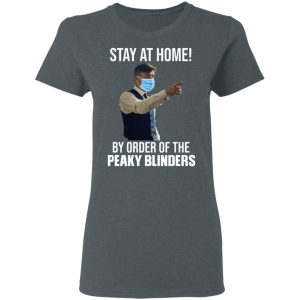 Stay At Home By Order Of The Peaky Blinders T-Shirts, Hoodies, Sweater 5 Stay At Home By Order Of The Peaky Blinders T Shirts Hoodies Sweater 2