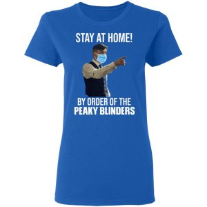 Stay At Home By Order Of The Peaky Blinders T-Shirts, Hoodies, Sweater 7 Stay At Home By Order Of The Peaky Blinders T Shirts Hoodies Sweater 4