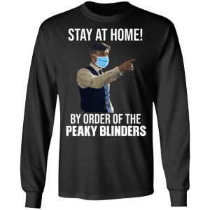 Stay At Home By Order Of The Peaky Blinders T-Shirts, Hoodies, Sweater 8 Stay At Home By Order Of The Peaky Blinders T Shirts Hoodies Sweater 5