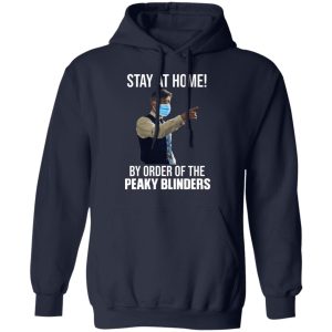 Stay At Home By Order Of The Peaky Blinders T-Shirts, Hoodies, Sweater 10 Stay At Home By Order Of The Peaky Blinders T Shirts Hoodies Sweater 7