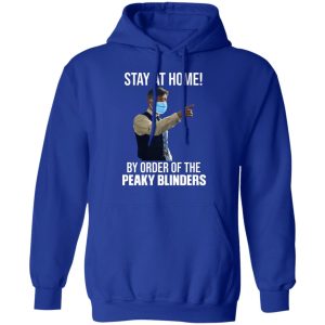 Stay At Home By Order Of The Peaky Blinders T-Shirts, Hoodies, Sweater 12 Stay At Home By Order Of The Peaky Blinders T Shirts Hoodies Sweater 9