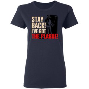 Stay Back Ive Got The Plague T Shirts 3
