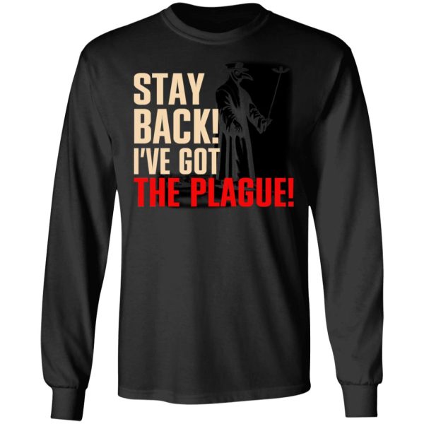 Stay Back I’ve Got The Plague T-Shirts