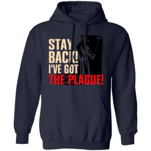Stay Back Ive Got The Plague T Shirts 7