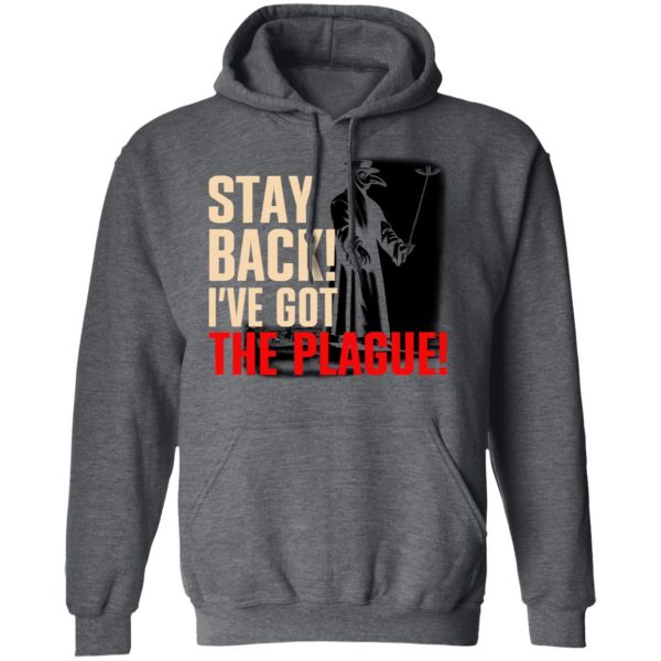 Stay Back I’ve Got The Plague T-Shirts