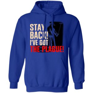 Stay Back Ive Got The Plague T Shirts 9