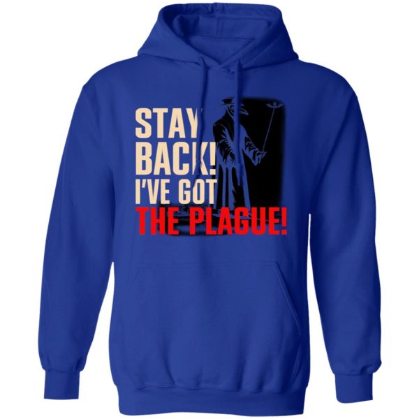 Stay Back I’ve Got The Plague T-Shirts