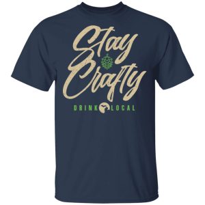 Stay Crafty Drink Local Shirt 2 Stay Crafty Drink Local Shirt 11