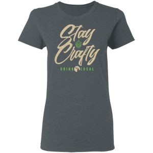 Stay Crafty Drink Local Shirt 5 Stay Crafty Drink Local Shirt 2