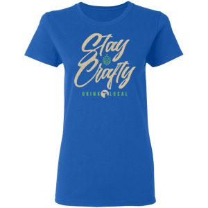Stay Crafty Drink Local Shirt 7 Stay Crafty Drink Local Shirt 4