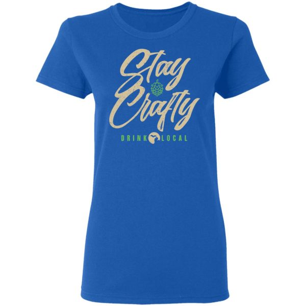 Stay Crafty Drink Local Shirt