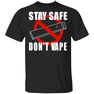 Stay Safe Don’t Vape Shirt Stay Safe Don’t Vape Shirt