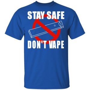 Stay Safe Don’t Vape Shirt 3 Stay Safe Don't Vape Shirt 12