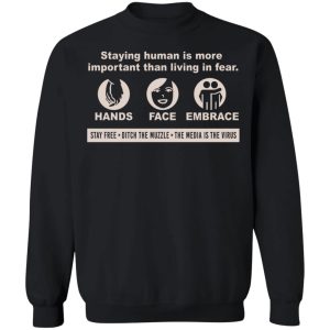 Staying Human Is More Important Than Living In Fear Hands Face Embrace T-Shirts, Hoodies, Sweater 8 Staying Human Is More Important Than Living In Fear Hands Face Embrace T Shirts Hoodies Sweater 6