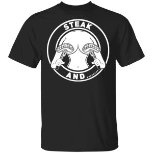 Steak And Titties T-Shirts Steak And Titties T-Shirts