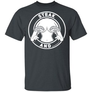Steak And Titties T-Shirts Steak And Titties T-Shirts