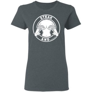 Steak And Titties T Shirts 2