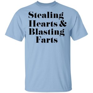 Stealing Hearts & Blasting Farts T-Shirts, Hoodies, Sweatshirt Stealing Hearts & Blasting Farts T-Shirts, Hoodies, Sweatshirt