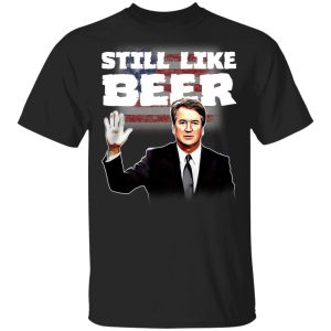 Still Like Beer Shirt Still Like Beer Shirt