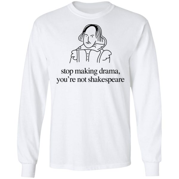 Stop Making Drama You’re Not Shakespeare T-Shirts, Hoodies, Sweater