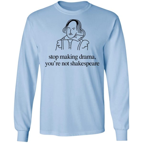 Stop Making Drama You’re Not Shakespeare T-Shirts, Hoodies, Sweater