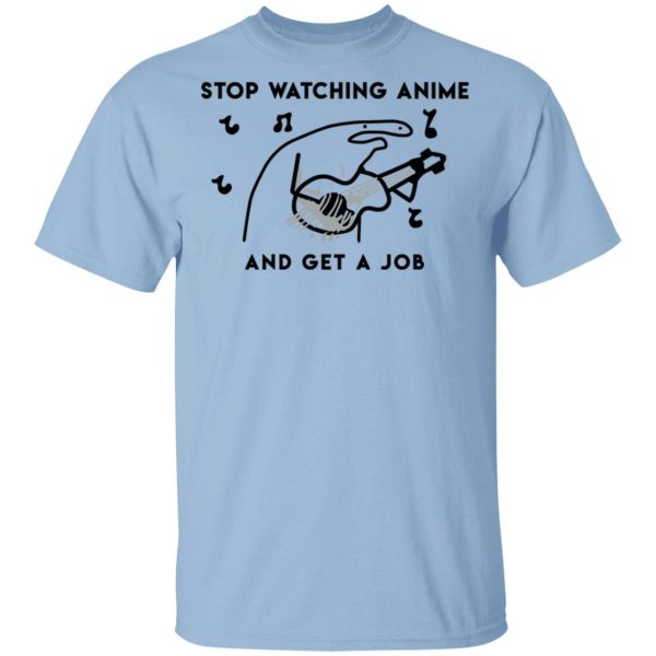 Stop Watching Anime And Get A Job T-Shirts, Hoodies, Sweatshirt