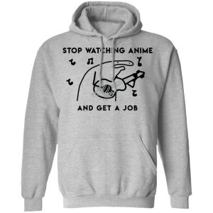 Stop Watching Anime And Get A Job T-Shirts, Hoodies, Sweatshirt 7 Stop Watching Anime And Get A Job T Shirts Hoodies Sweatshirt 5