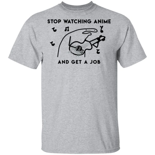 Stop Watching Anime And Get A Job T-Shirts, Hoodies, Sweatshirt