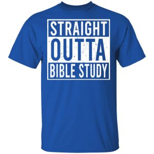 Straight Outta Bible Study T-Shirts 3 Straight Outta Bible Study T Shirts 12
