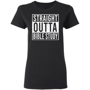Straight Outta Bible Study T-Shirts 4 Straight Outta Bible Study T Shirts 13