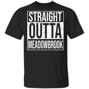 Straight Outta Meadowbrook Shirt Straight Outta Meadowbrook Shirt