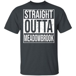 Straight Outta Meadowbrook Shirt Straight Outta Meadowbrook Shirt