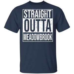 Straight Outta Meadowbrook Shirt 2 Straight Outta Meadowbrook Shirt 11