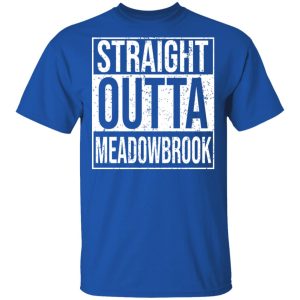 Straight Outta Meadowbrook Shirt 3 Straight Outta Meadowbrook Shirt 12