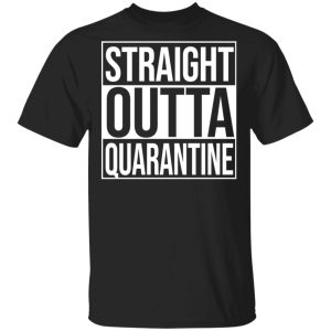 Straight Outta Quarantine T Shirts 1