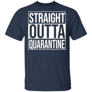 Straight Outta Quarantine T-Shirts 2 Straight Outta Quarantine T Shirts 11