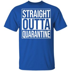 Straight Outta Quarantine T-Shirts 3 Straight Outta Quarantine T Shirts 12