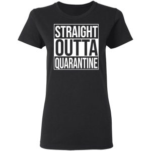 Straight Outta Quarantine T-Shirts 4 Straight Outta Quarantine T Shirts 13