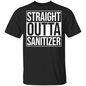 Straight Outta Sanitizer T-Shirts Straight Outta Sanitizer T-Shirts