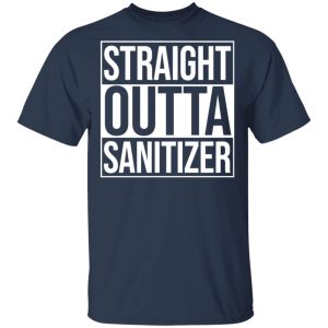 Straight Outta Sanitizer T-Shirts 2 Straight Outta Sanitizer T Shirts 11