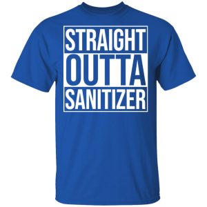Straight Outta Sanitizer T-Shirts 3 Straight Outta Sanitizer T Shirts 12