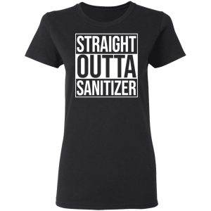 Straight Outta Sanitizer T-Shirts 4 Straight Outta Sanitizer T Shirts 13