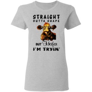 Straight Outta Shape But Heifer I'm Tryin' Shirt 3 Straight Outta Shape But Heifer Im Tryin Shirt 12